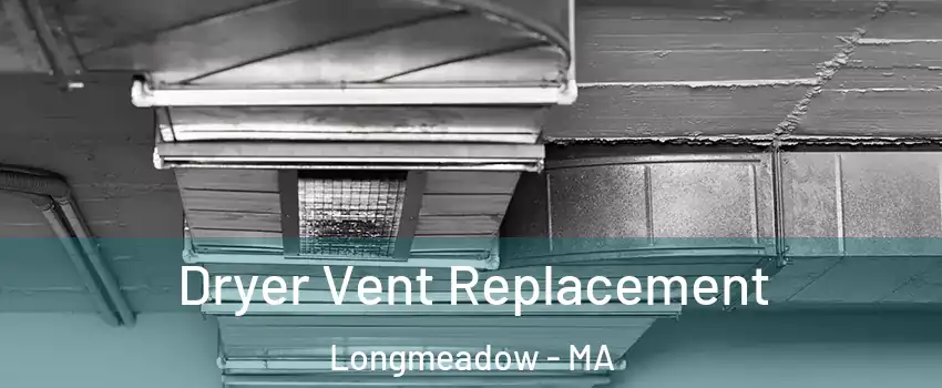  Dryer Vent Replacement Longmeadow - MA