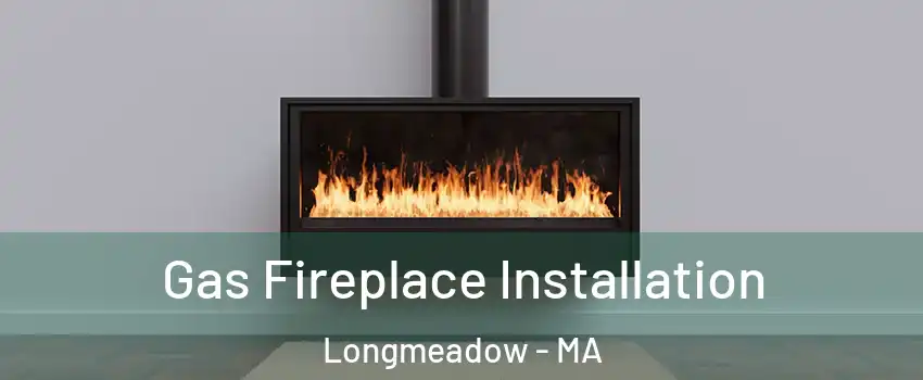  Gas Fireplace Installation Longmeadow - MA