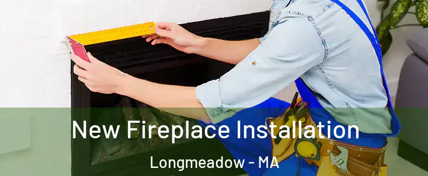  New Fireplace Installation Longmeadow - MA