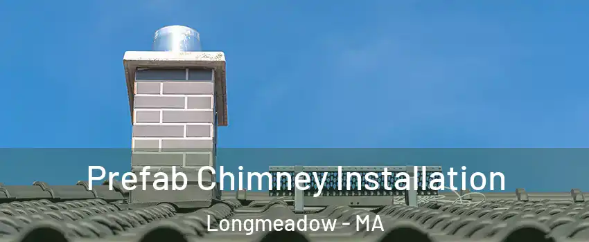  Prefab Chimney Installation Longmeadow - MA