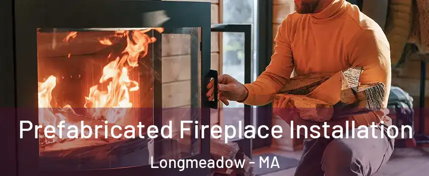  Prefabricated Fireplace Installation Longmeadow - MA