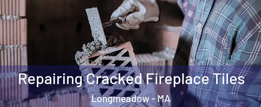  Repairing Cracked Fireplace Tiles Longmeadow - MA