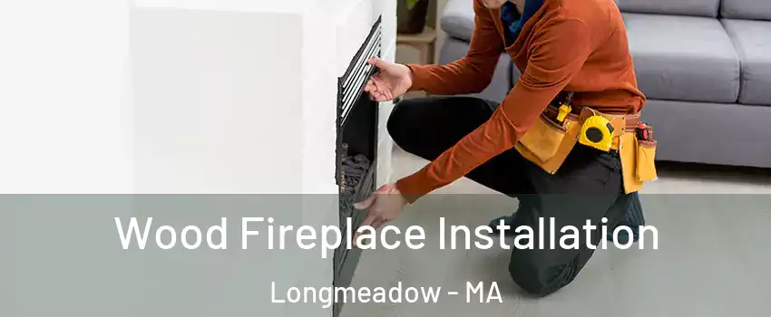  Wood Fireplace Installation Longmeadow - MA