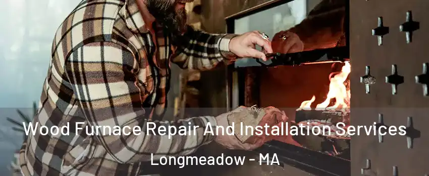  Wood Furnace Repair And Installation Services Longmeadow - MA